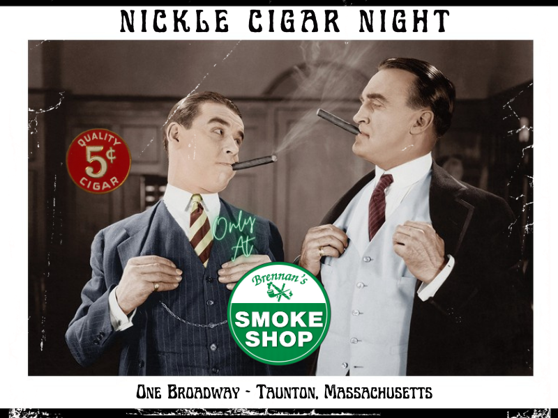 Nickle cigar nights - Brennan's Smoke Shop Taunton